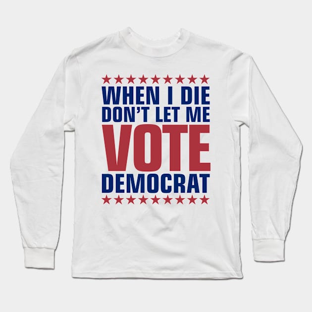 Don't Let Me Vote Democrat Long Sleeve T-Shirt by DavesTees